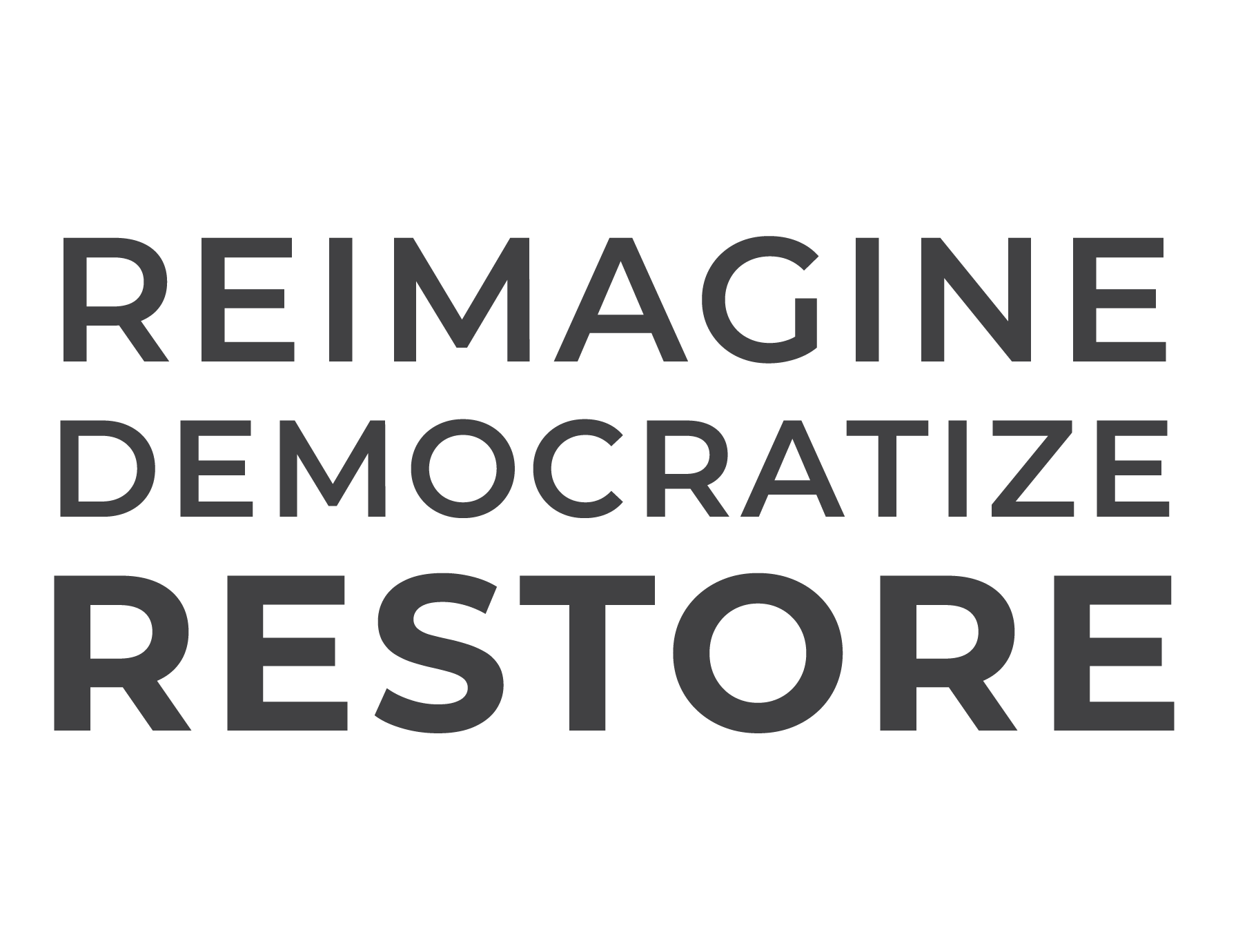 REIMAGINE-DEMOCRATIZE-RESTORE